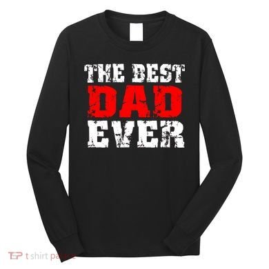 The Best Dad Ever Long Sleeve Shirt