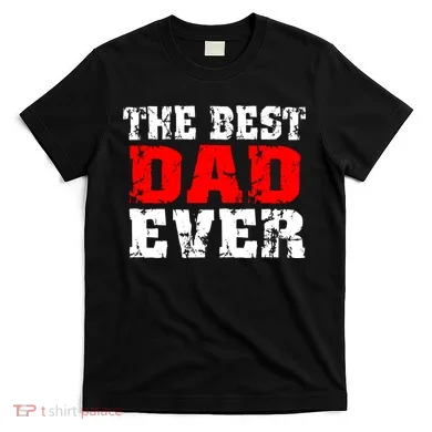 The Best Dad Ever T-Shirt