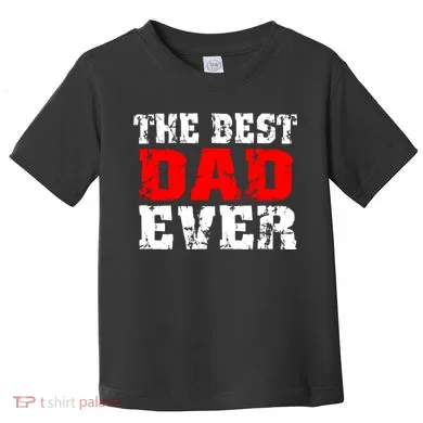 The Best Dad Ever Toddler T-Shirt
