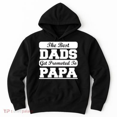 The Best Dads Get Promoted To Papa Hoodie