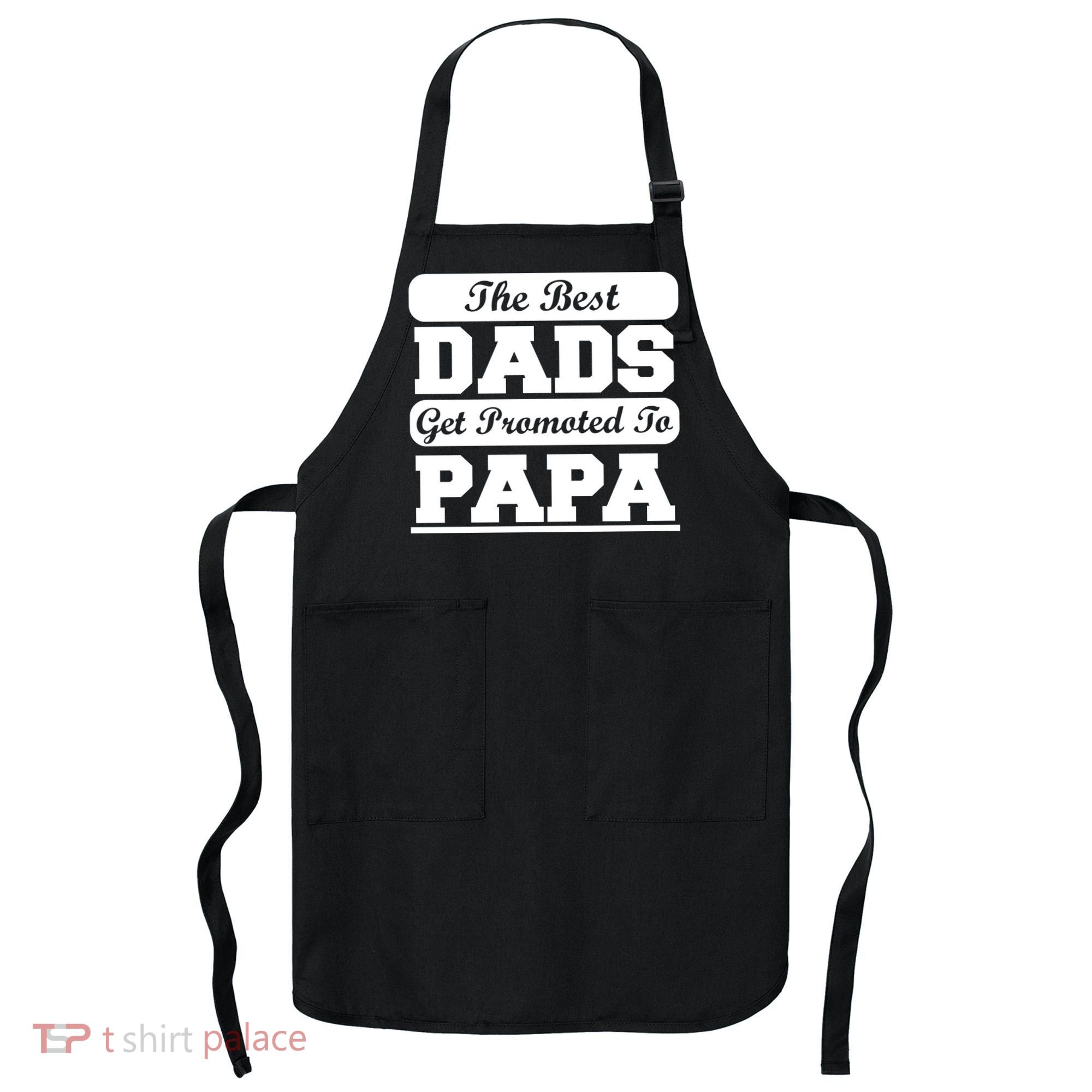 The Best Dads Get Promoted To Papa Apron