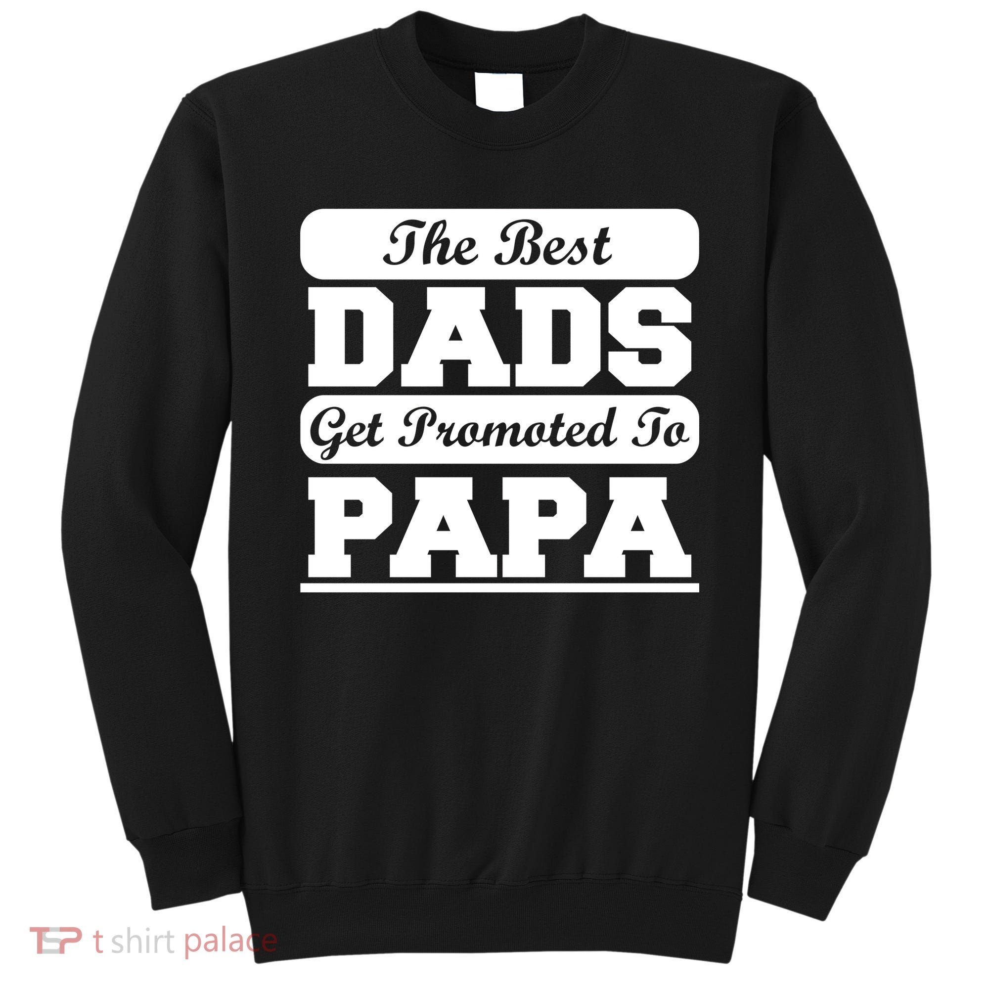The Best Dads Get Promoted To Papa Sweatshirt