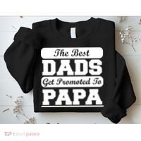 The Best Dads Get Promoted To Papa Sweatshirt thumb 2