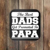 The Best Dads Get Promoted To Papa Coaster thumb 0