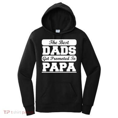 The Best Dads Get Promoted To Papa Women's Hoodie