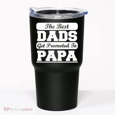 The Best Dads Get Promoted To Papa Tumbler
