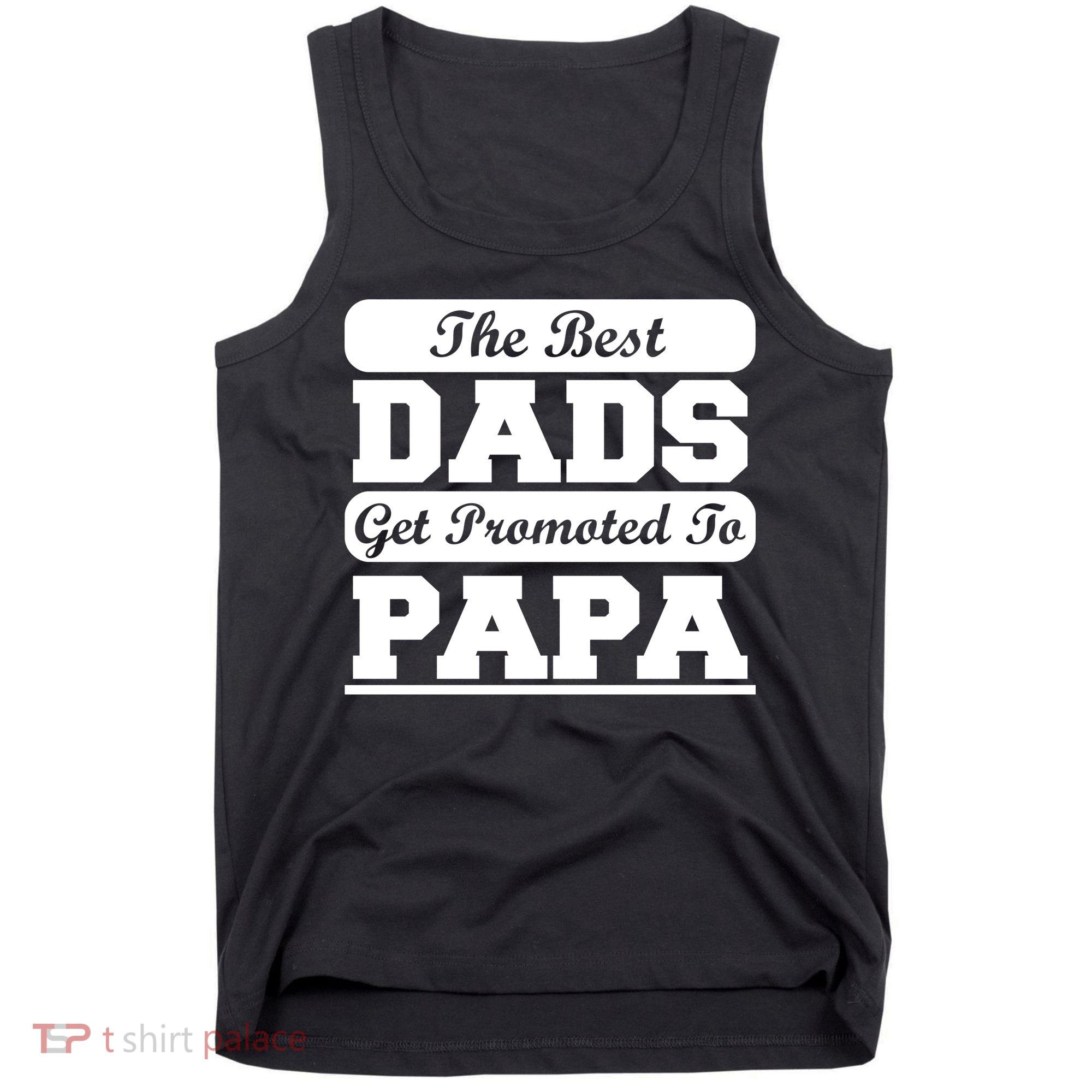 The Best Dads Get Promoted To Papa Tank Top
