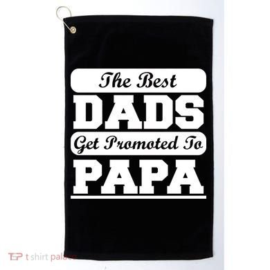 The Best Dads Get Promoted To Papa Golf Towel