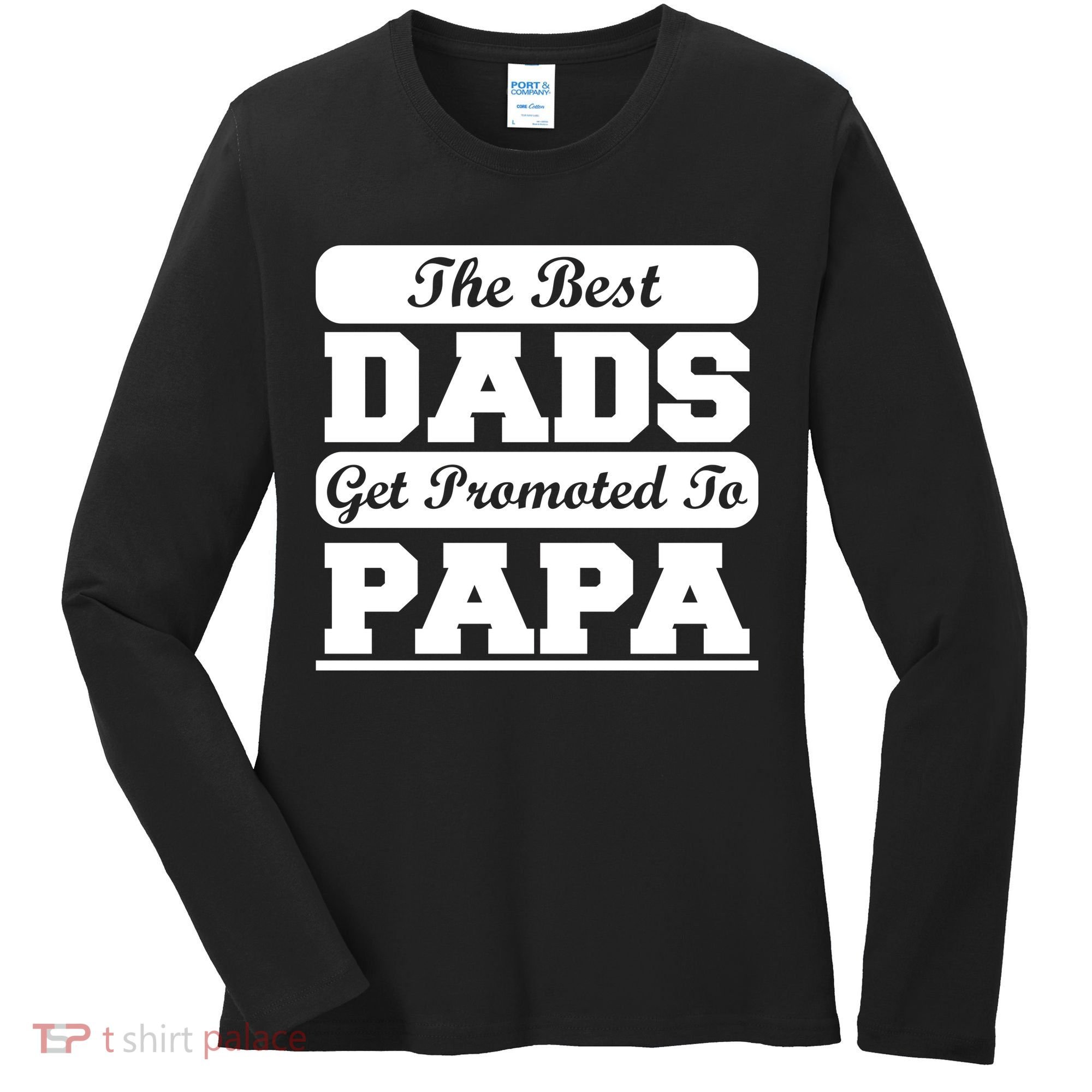 The Best Dads Get Promoted To Papa Women's Long Sleeve Shirt