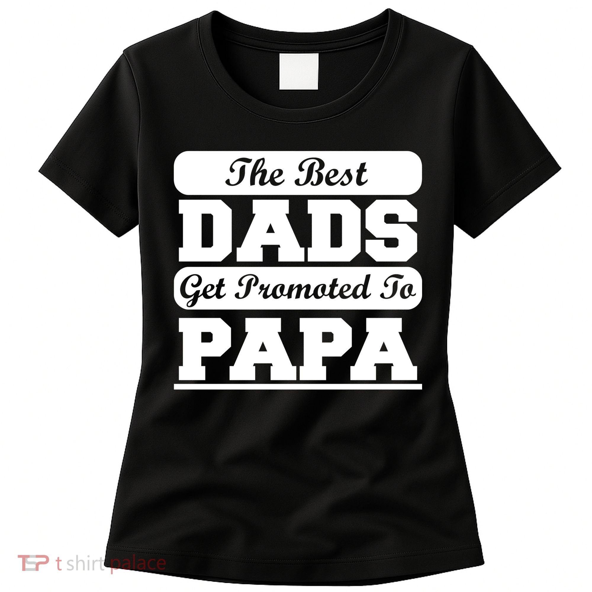 The Best Dads Get Promoted To Papa Women's T-Shirt