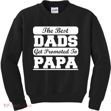 The Best Dads Get Promoted To Papa Kids Sweatshirt