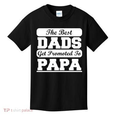 The Best Dads Get Promoted To Papa Kids T-Shirt