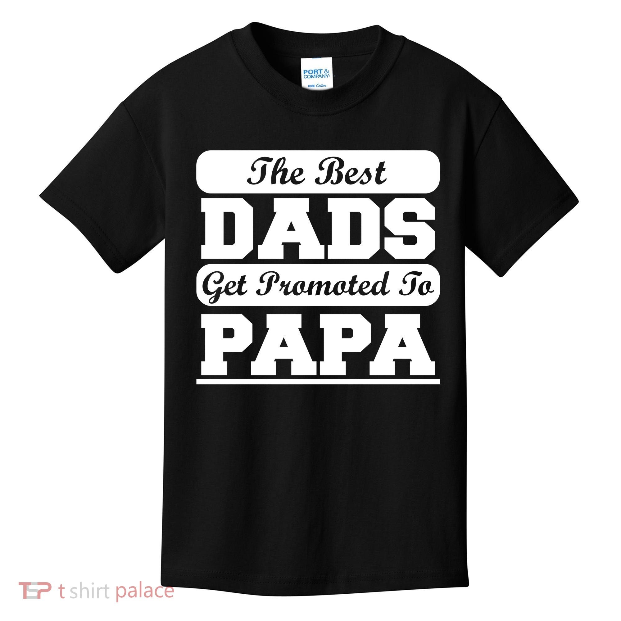 The Best Dads Get Promoted To Papa Kids T-Shirt