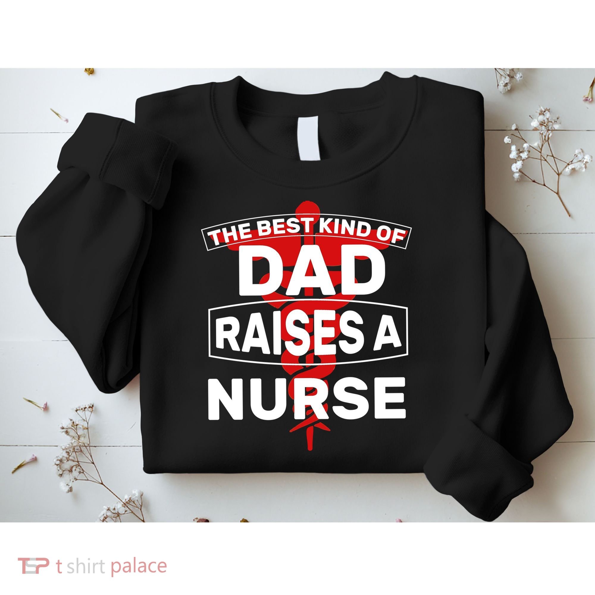 The Best Kind Of Dad Raised A Nurse Sweatshirt