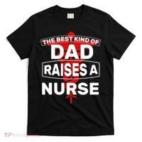 The Best Kind Of Dad Raised A Nurse T-Shirt thumb 0