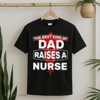 The Best Kind Of Dad Raised A Nurse T-Shirt thumb 2
