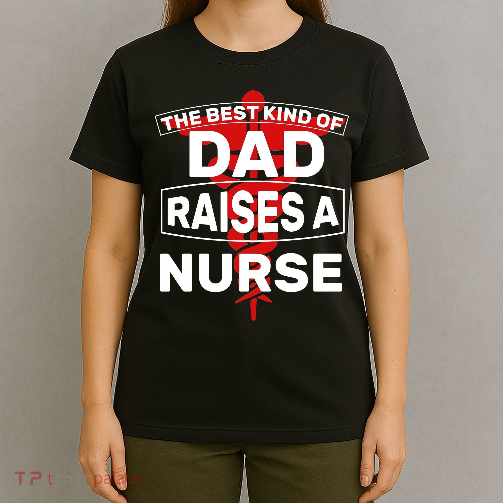 The Best Kind Of Dad Raised A Nurse T-Shirt