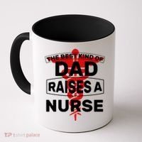 The Best Kind Of Dad Raised A Nurse Coffee Mug thumb 0