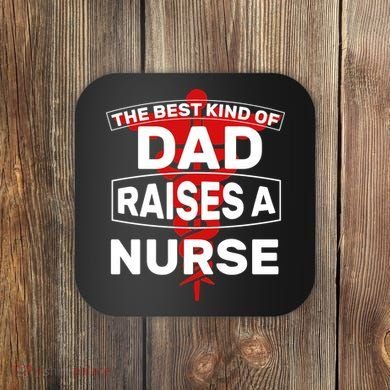 The Best Kind Of Dad Raised A Nurse Coaster