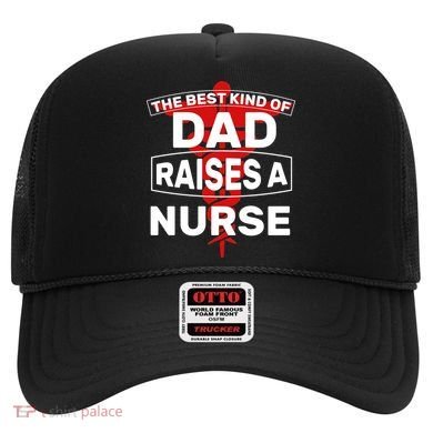 The Best Kind Of Dad Raised A Nurse Hat