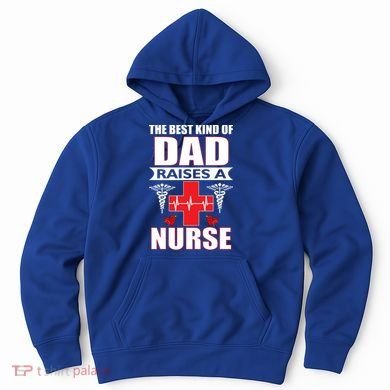 The Best Kind Of Dad Raises A Nurse Hoodie