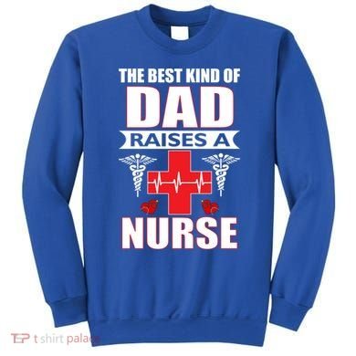 The Best Kind Of Dad Raises A Nurse Sweatshirt