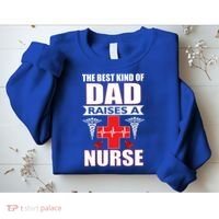 The Best Kind Of Dad Raises A Nurse Sweatshirt thumb 2