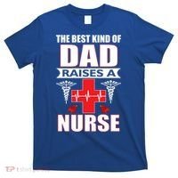 The Best Kind Of Dad Raises A Nurse T-Shirt thumb 0