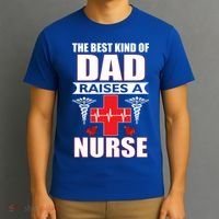 The Best Kind Of Dad Raises A Nurse T-Shirt thumb 3