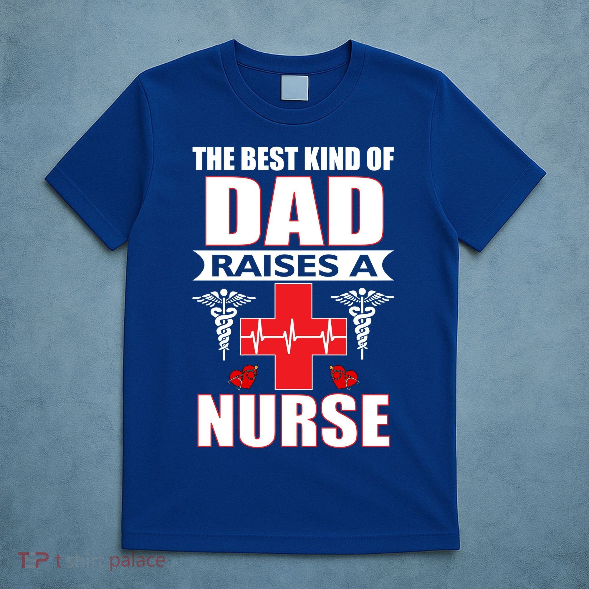 The Best Kind Of Dad Raises A Nurse T-Shirt