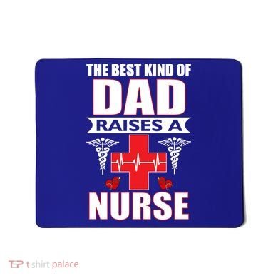 The Best Kind Of Dad Raises A Nurse Mousepad