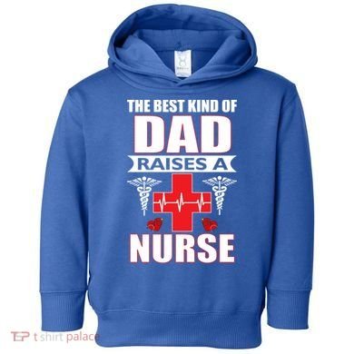 The Best Kind Of Dad Raises A Nurse Toddler Hoodie