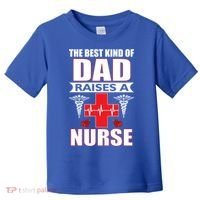 The Best Kind Of Dad Raises A Nurse Toddler T-Shirt thumb 0