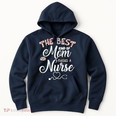 The Best Kind Of Mom Raises A Nurse Hoodie