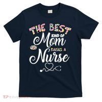 The Best Kind Of Mom Raises A Nurse T-Shirt thumb 0