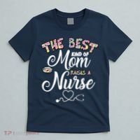 The Best Kind Of Mom Raises A Nurse T-Shirt thumb 5