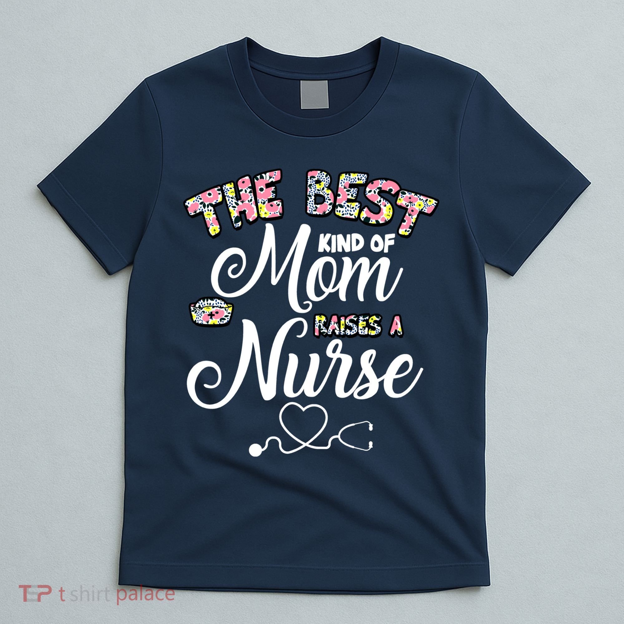 The Best Kind Of Mom Raises A Nurse T-Shirt