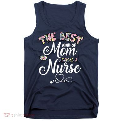 The Best Kind Of Mom Raises A Nurse Tank Top