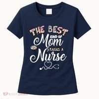 The Best Kind Of Mom Raises A Nurse Women's T-Shirt thumb 0