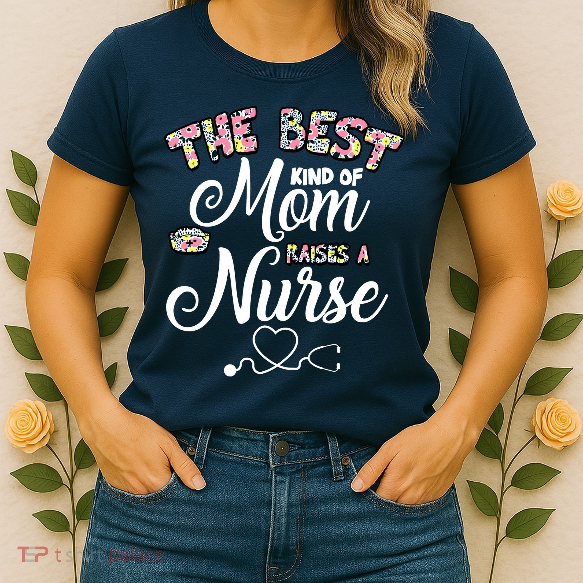 The Best Kind Of Mom Raises A Nurse Women's T-Shirt