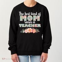 The Best Kind Of Mom Raises A Teacher Women's Sweatshirt thumb 0