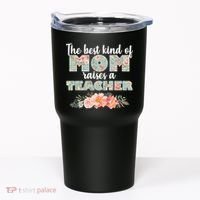 The Best Kind Of Mom Raises A Teacher Tumbler thumb 0