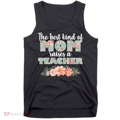 The Best Kind Of Mom Raises A Teacher Tank Top
