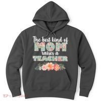 The Best Kind of Mom Raises a Teacher Hoodie thumb 0