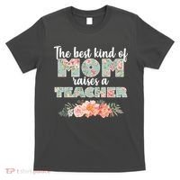 The Best Kind of Mom Raises a Teacher T-Shirt thumb 0