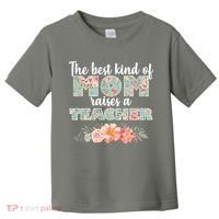 The Best Kind of Mom Raises a Teacher Toddler T-Shirt thumb 0
