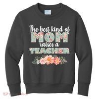 The Best Kind of Mom Raises a Teacher Kids Sweatshirt thumb 0
