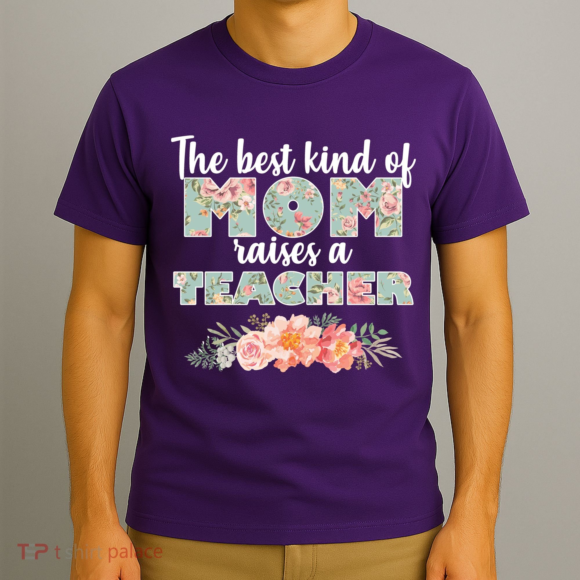 The Best Kind Of Mom Raises A Teacher T-Shirt