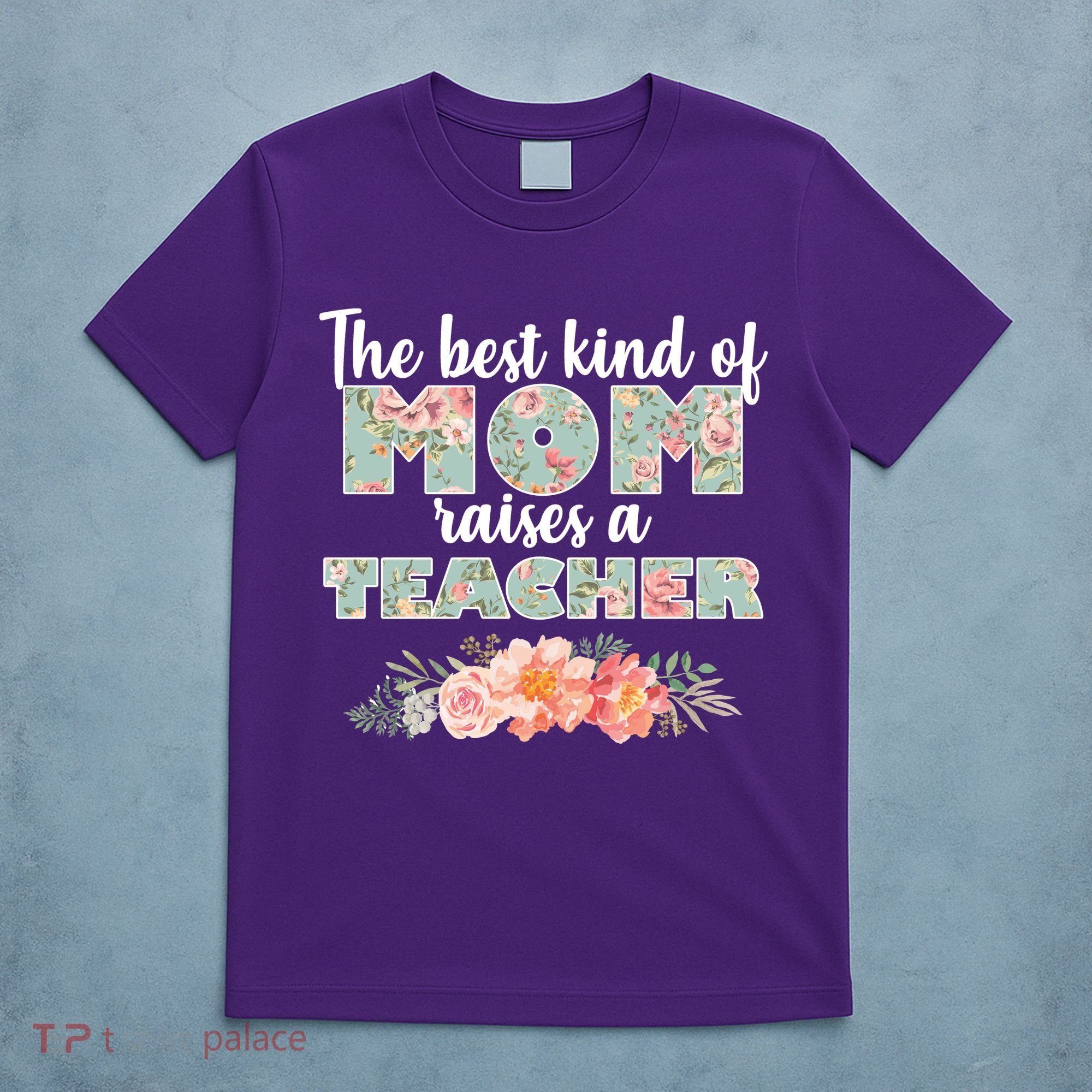 The Best Kind Of Mom Raises A Teacher T-Shirt