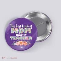 The Best Kind Of Mom Raises A Teacher Button thumb 0